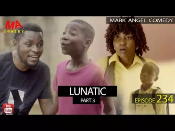 Video: Mark Angel Comedy - Lunatic Part 3 (Episode 234)
